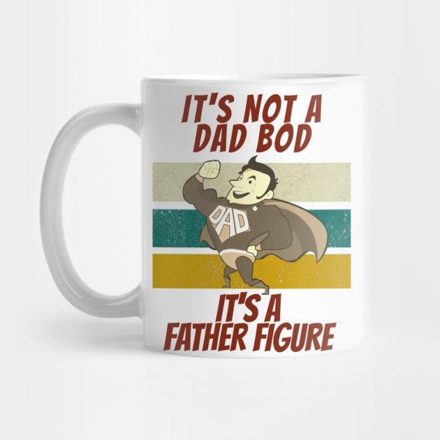 Its Not A Dad Bod Its A Father Figure by Eldorado Store